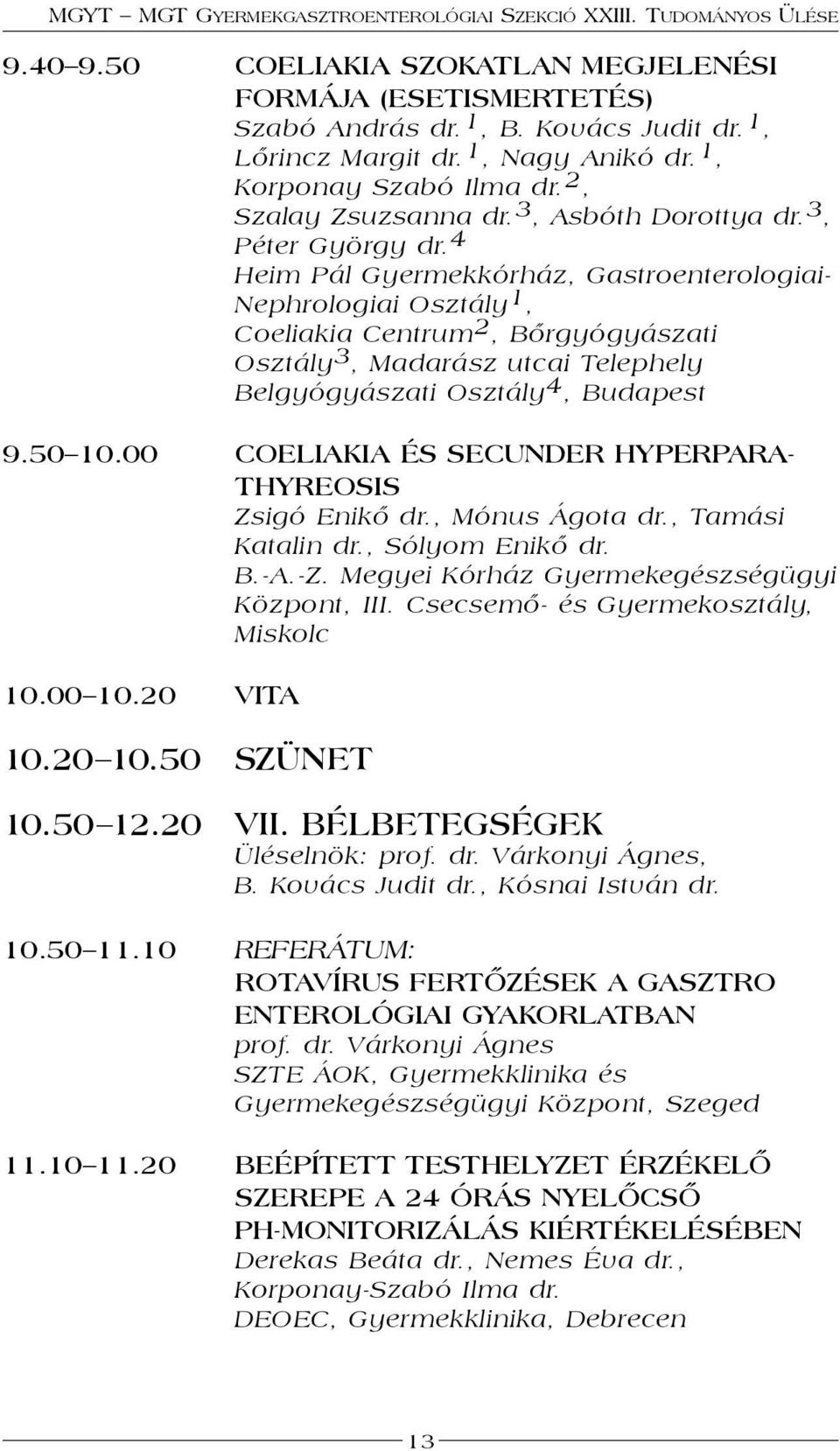 4 Heim Pál Gyermekkórház, Gastroenterologiai- Nephrologiai Osztály 1, Coeliakia Centrum 2, Bőrgyógyászati Osztály 3, Madarász utcai Telephely Belgyógyászati Osztály 4, 9.50 10.