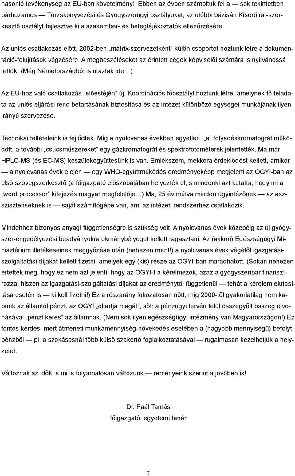 betegtájékoztatók ellenőrzésére. Az uniós csatlakozás előtt, 2002-ben mátrix-szervezetként külön csoportot hoztunk létre a dokumentáció-felújítások végzésére.