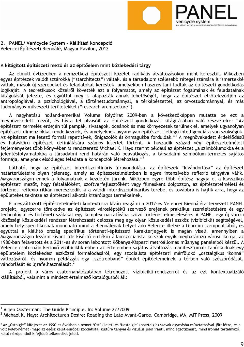 Miközben egyes építészek valódi sztárokká ( starchitects ) váltak, és a társadalom szélesebb rétegei számára is ismertekké váltak, mások új szerepeket és feladatokat kerestek, amelyekben hasznosítani