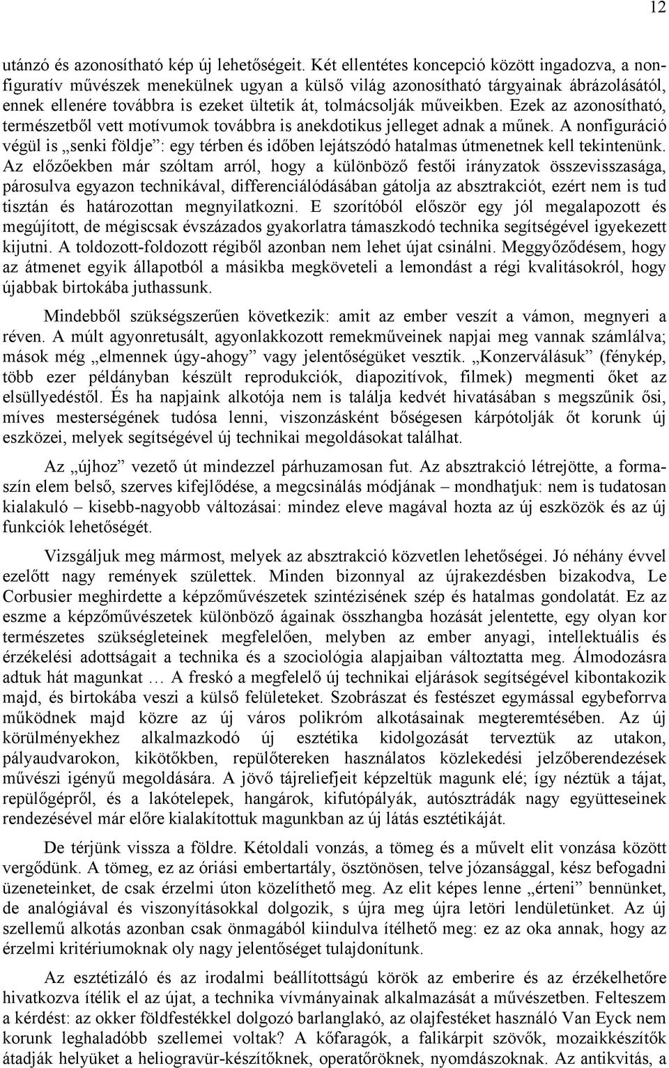 műveikben. Ezek az azonosítható, természetből vett motívumok továbbra is anekdotikus jelleget adnak a műnek.