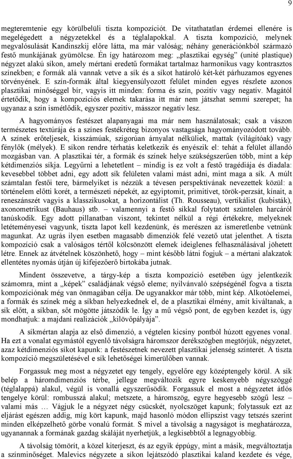 Én így határozom meg: plasztikai egység (unité plastique) négyzet alakú síkon, amely mértani eredetű formákat tartalmaz harmonikus vagy kontrasztos színekben; e formák alá vannak vetve a sík és a