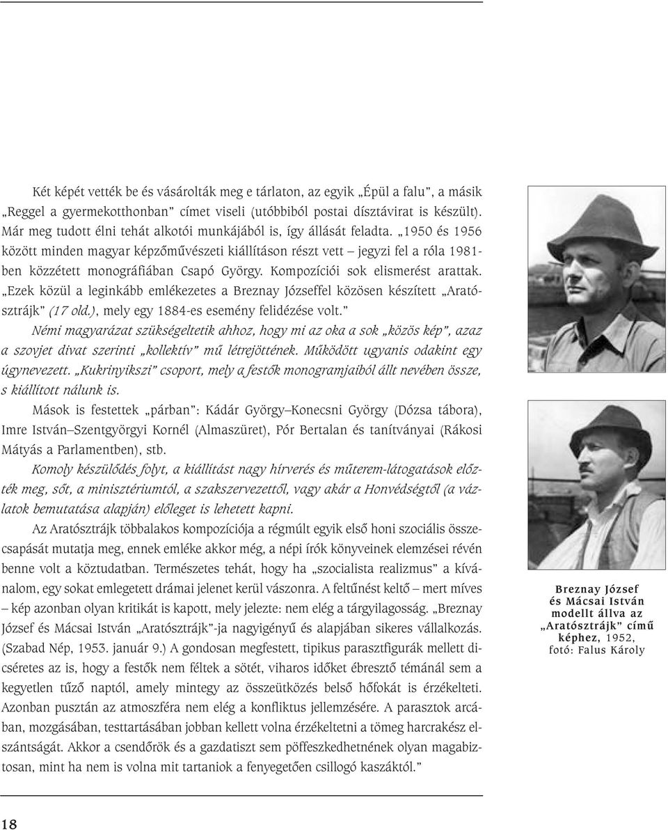 1950 és 1956 között minden magyar képzõmûvészeti kiállításon részt vett jegyzi fel a róla 1981- ben közzétett monográfiában Csapó György. Kompozíciói sok elismerést arattak.