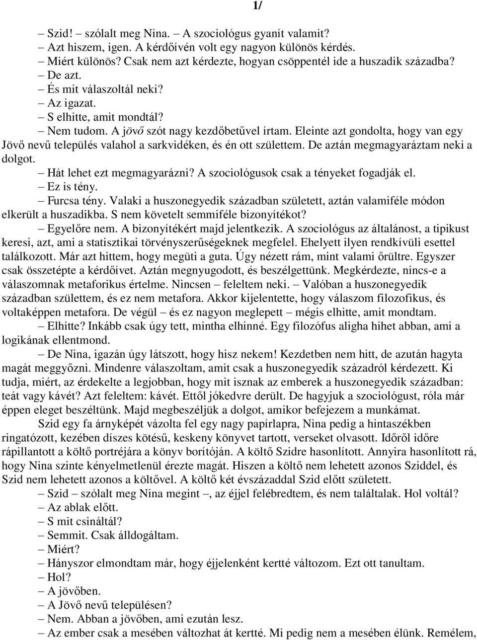 Eleinte azt gondolta, hogy van egy Jövő nevű település valahol a sarkvidéken, és én ott születtem. De aztán megmagyaráztam neki a dolgot. Hát lehet ezt megmagyarázni?