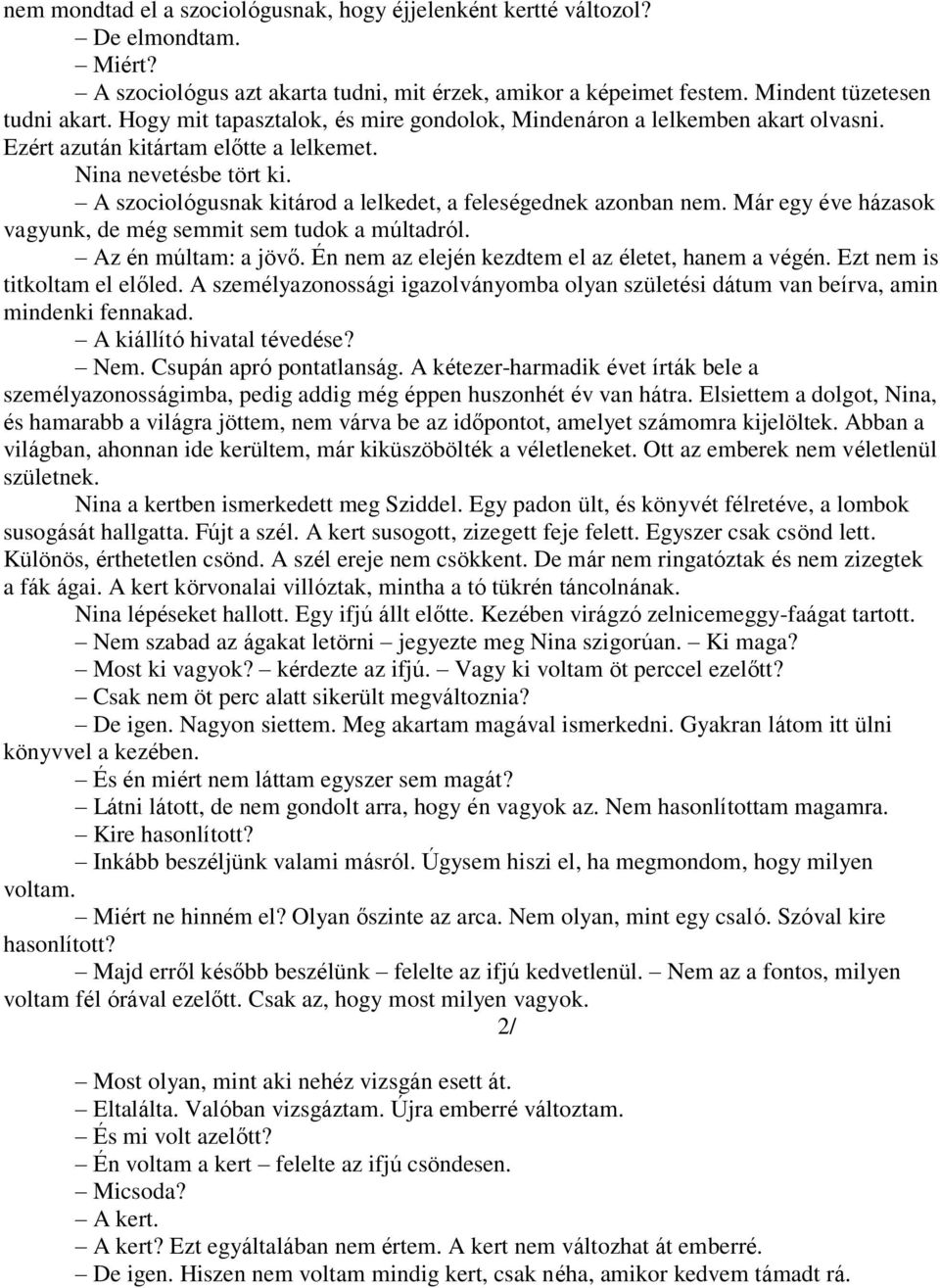 A szociológusnak kitárod a lelkedet, a feleségednek azonban nem. Már egy éve házasok vagyunk, de még semmit sem tudok a múltadról. Az én múltam: a jövő.