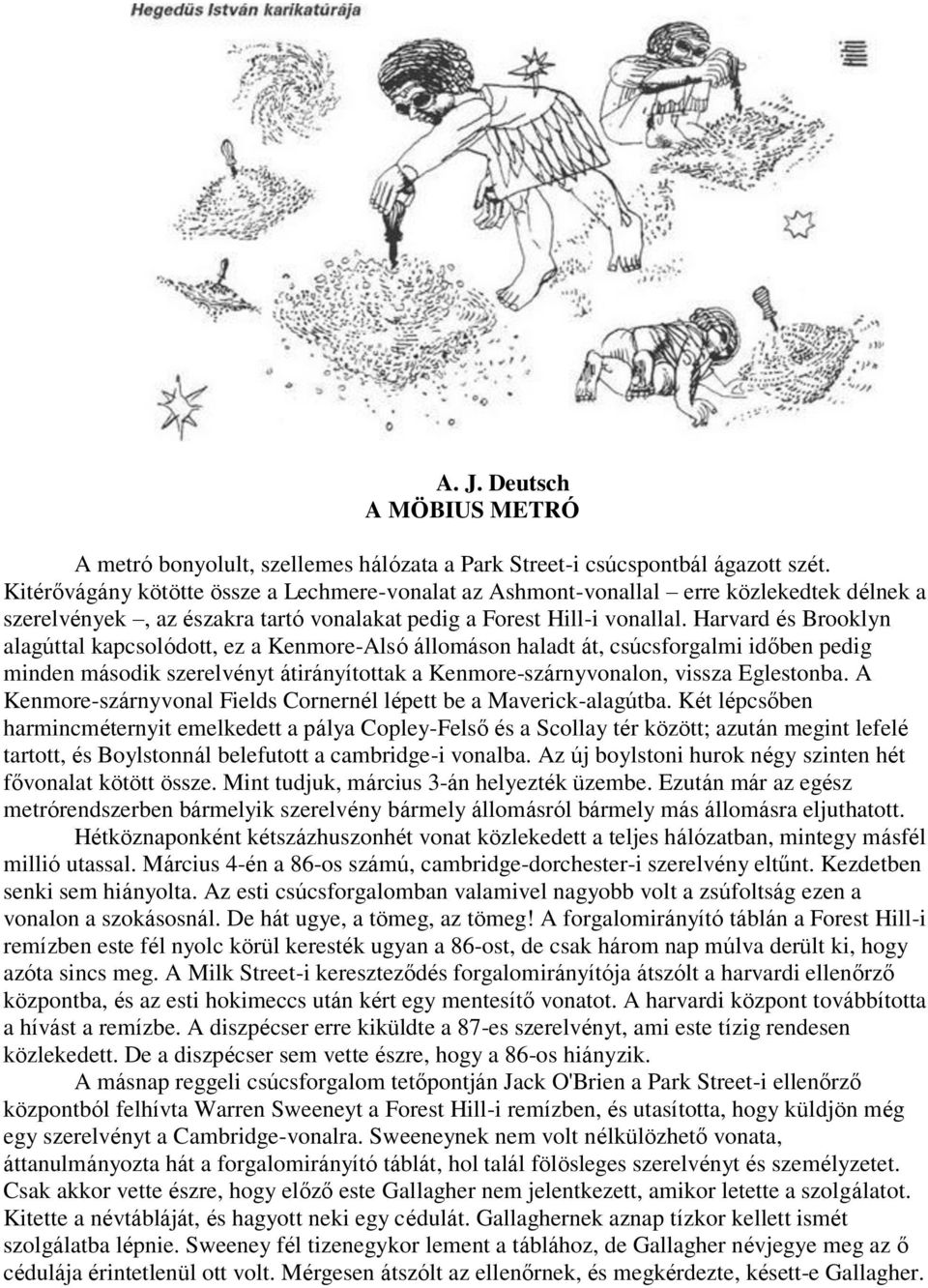 Harvard és Brooklyn alagúttal kapcsolódott, ez a Kenmore-Alsó állomáson haladt át, csúcsforgalmi időben pedig minden második szerelvényt átirányítottak a Kenmore-szárnyvonalon, vissza Eglestonba.