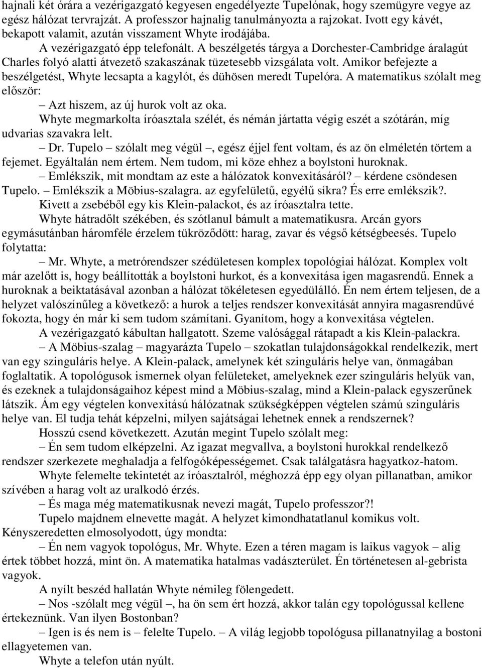 A beszélgetés tárgya a Dorchester-Cambridge áralagút Charles folyó alatti átvezető szakaszának tüzetesebb vizsgálata volt.