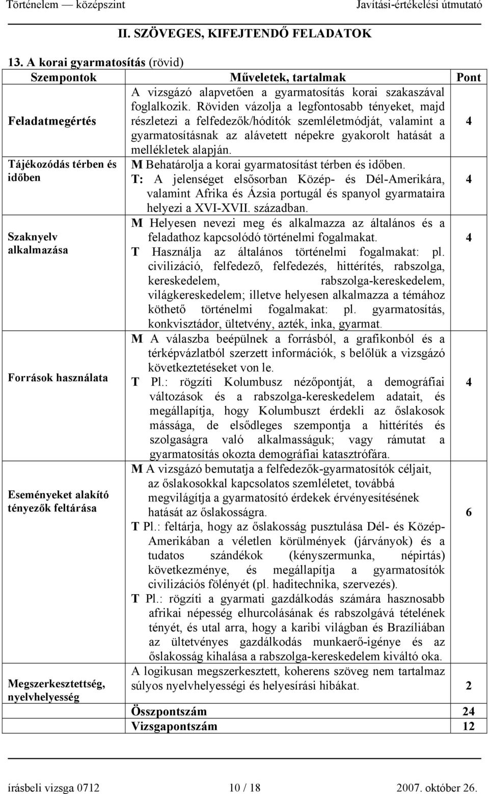 Tájékozódás térben és időben M Behatárolja a korai gyarmatosítást térben és időben.