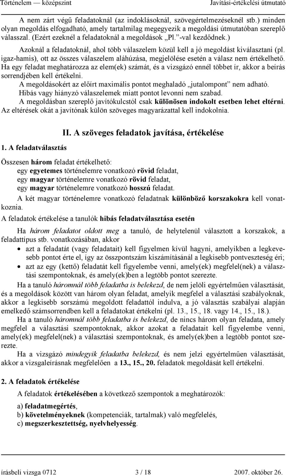 igaz-hamis), ott az összes válaszelem aláhúzása, megjelölése esetén a válasz nem értékelhető.