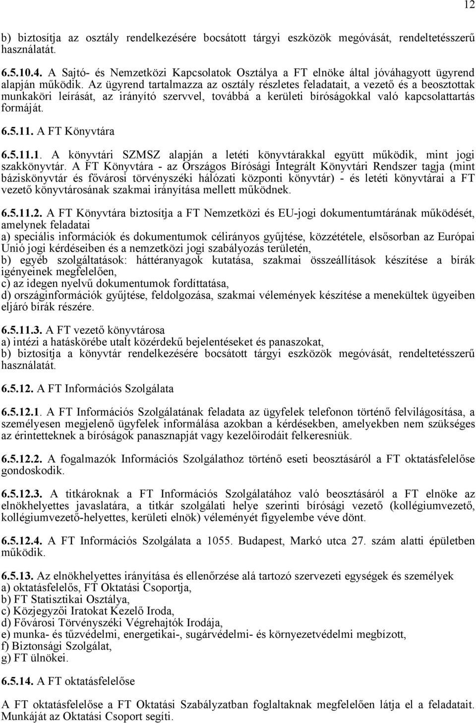 Az ügyrend tartalmazza az osztály részletes feladatait, a vezető és a beosztottak munkaköri leírását, az irányító szervvel, továbbá a kerületi bíróságokkal való kapcsolattartás formáját. 6.5.11.