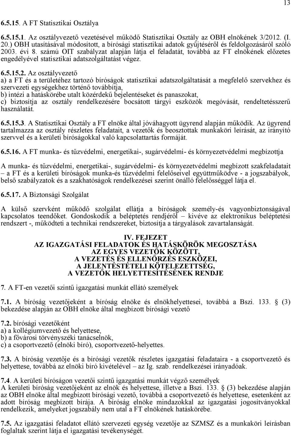 számú OIT szabályzat alapján látja el feladatát, továbbá az FT elnökének előzetes engedélyével statisztikai adatszolgáltatást végez. 6.5.15.2.