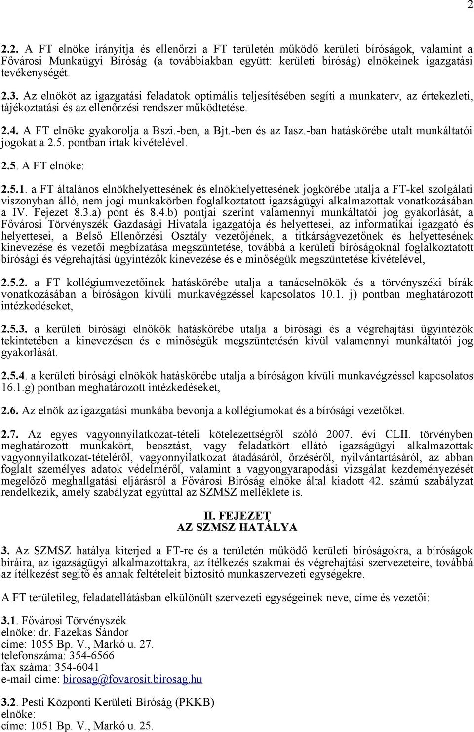 -ben, a Bjt.-ben és az Iasz.-ban hatáskörébe utalt munkáltatói jogokat a 2.5. pontban írtak kivételével. 2.5. A FT elnöke: 2.5.1.