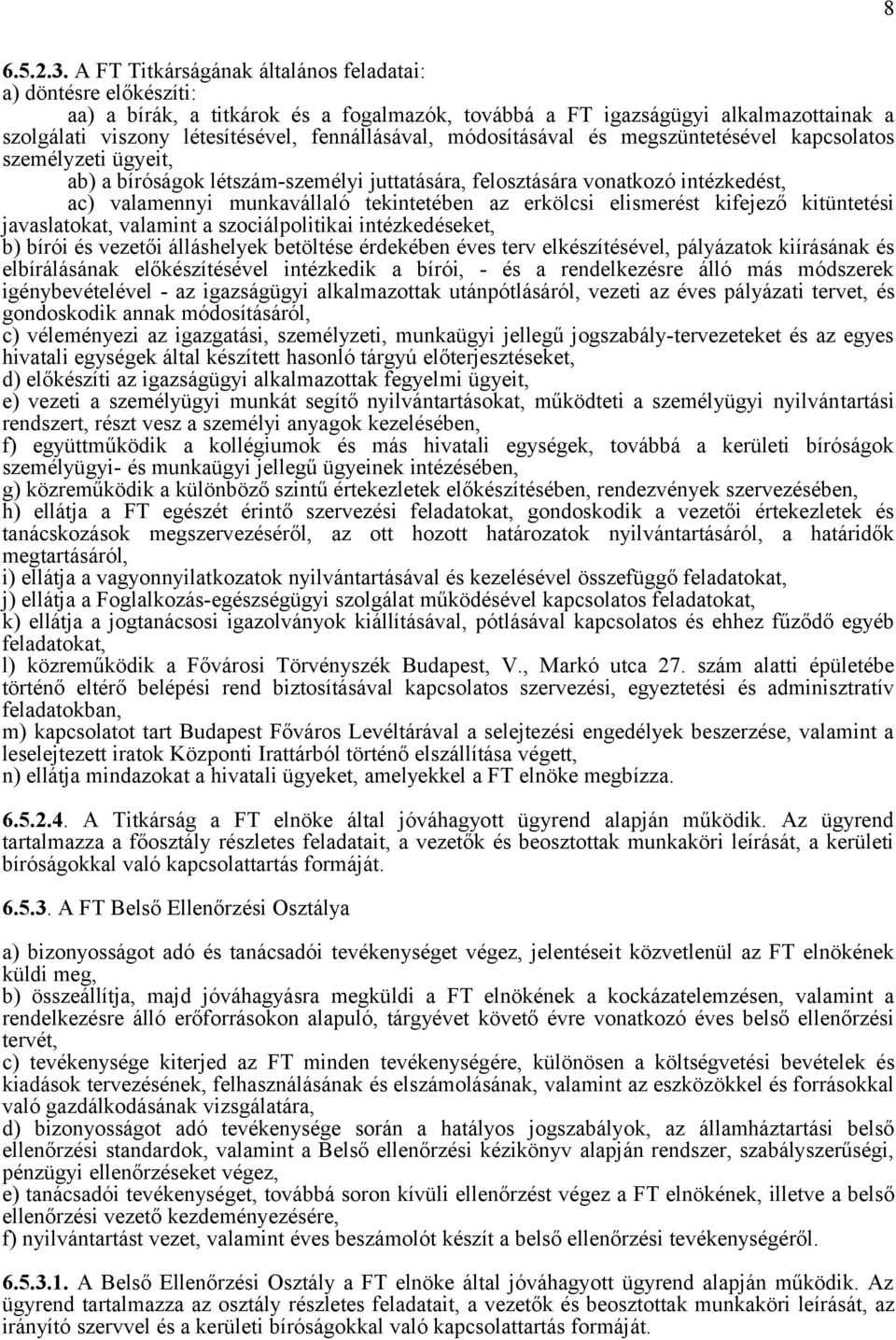 módosításával és megszüntetésével kapcsolatos személyzeti ügyeit, ab) a bíróságok létszám-személyi juttatására, felosztására vonatkozó intézkedést, ac) valamennyi munkavállaló tekintetében az