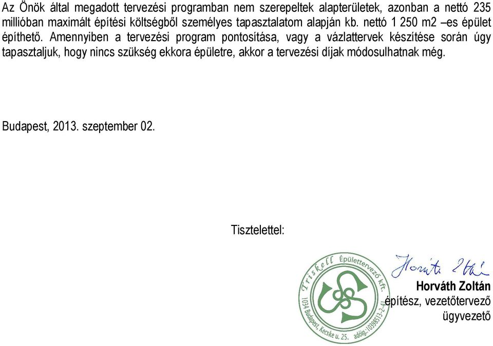 Amennyiben a tervezési program pontosítása, vagy a vázlattervek készítése során úgy tapasztaljuk, hogy nincs szükség