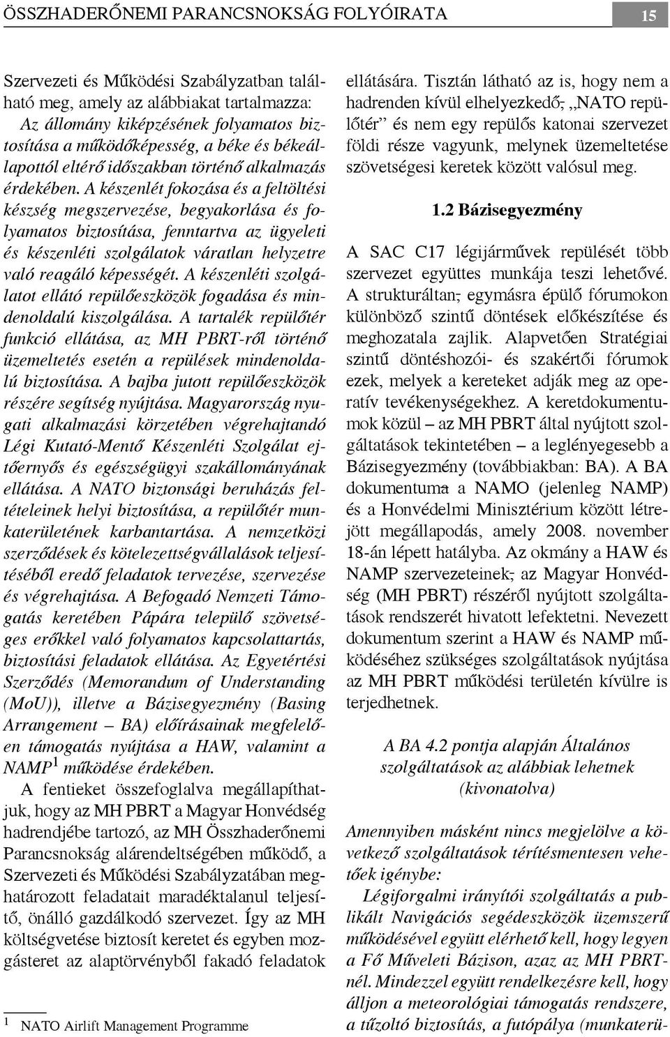 A készenlét fokozása és a feltöltési készség megszervezése, begyakorlása és folyamatos biztosítása, fenntartva az ügyeleti és készenléti szolgálatok váratlan helyzetre való reagáló képességét.