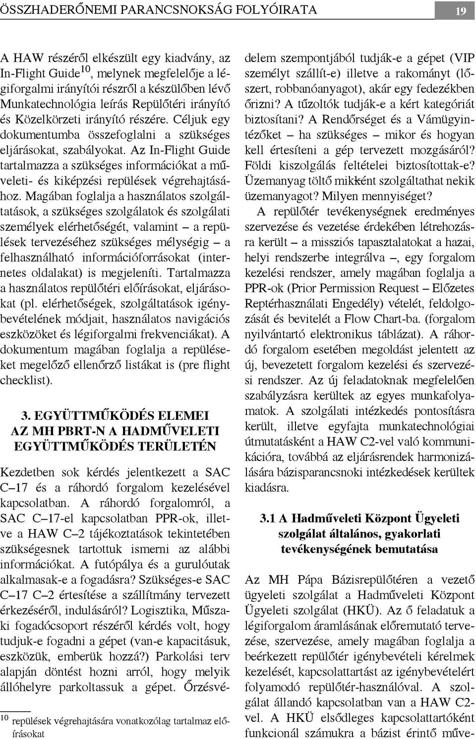 Az In-Flight Guide tartalmazza a szükséges információkat a műveleti- és kiképzési repülések végrehajtásához.