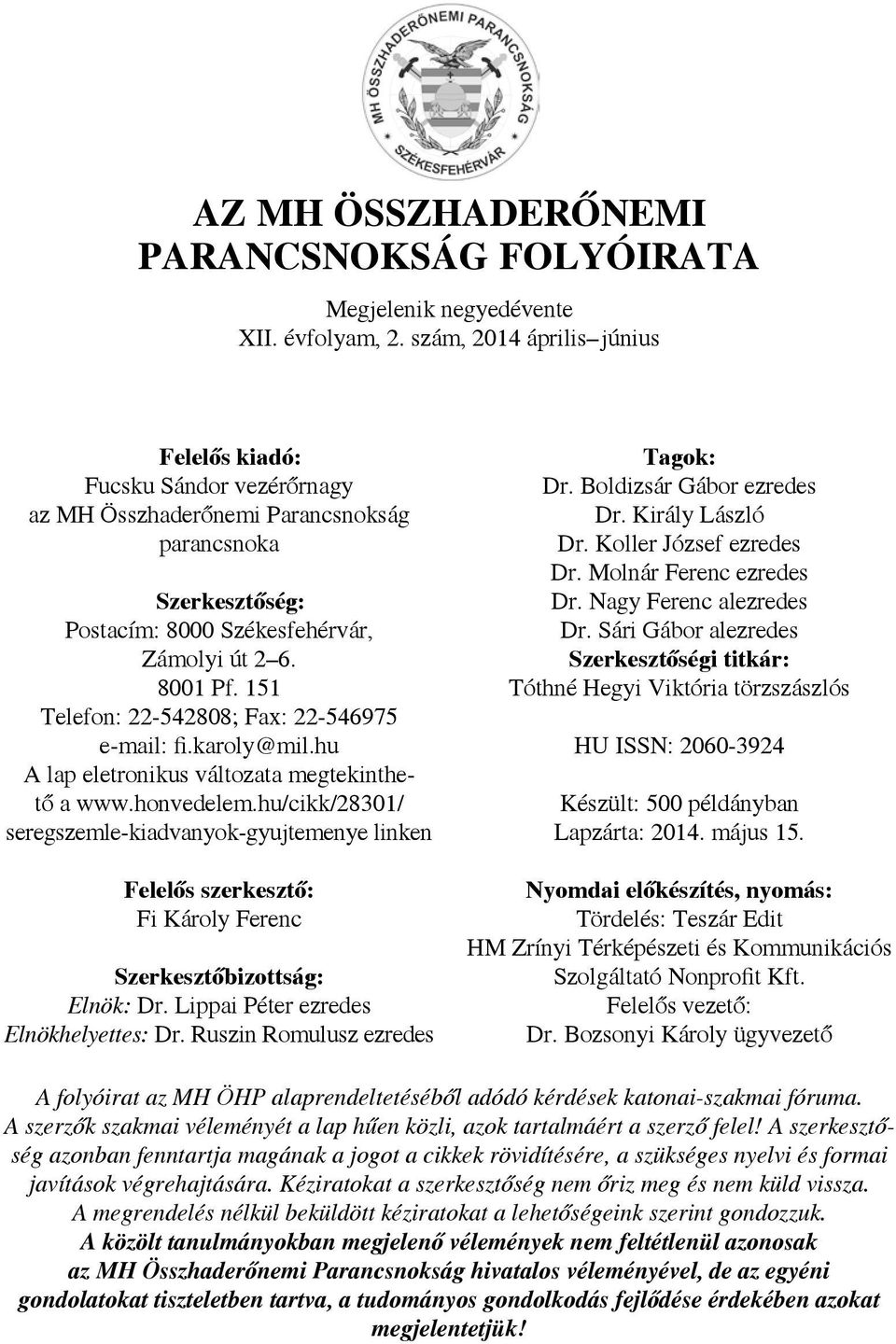 151 Te le fon: 22-542808; Fax: 22-546975 e-mail: fi.karoly@mil.hu A lap eletronikus változata megtekinthető a www.honvedelem.