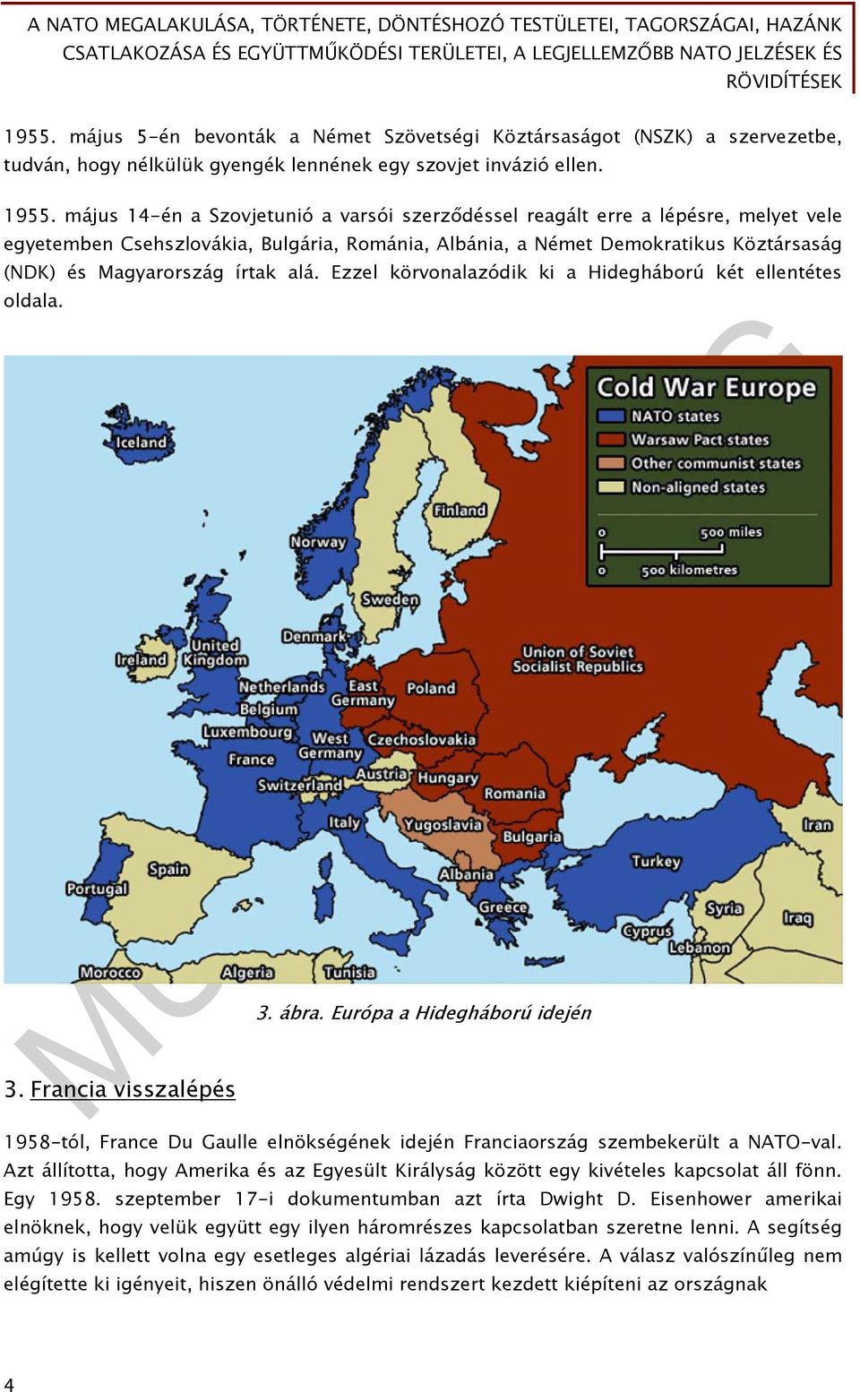 alá. Ezzel körvonalazódik ki a Hidegháború két ellentétes oldala. 3. ábra. Európa a Hidegháború idején 3.