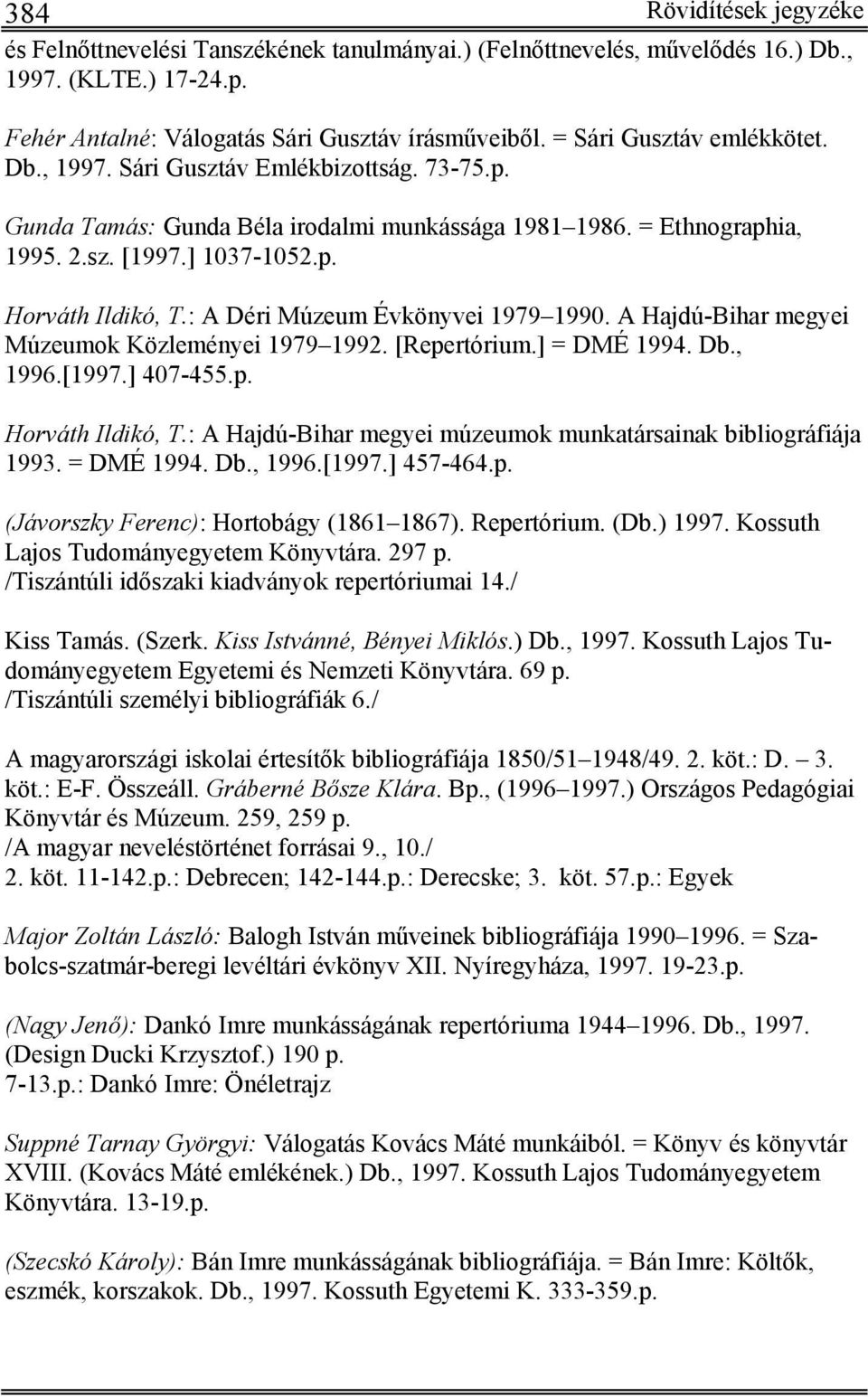 : A Déri Múzeum Évkönyvei 1979 1990. A Hajdú-Bihar megyei Múzeumok Közleményei 1979 1992. [Repertórium.] = DMÉ 1994. Db., 1996.[1997.] 407-455.p. Horváth Ildikó, T.