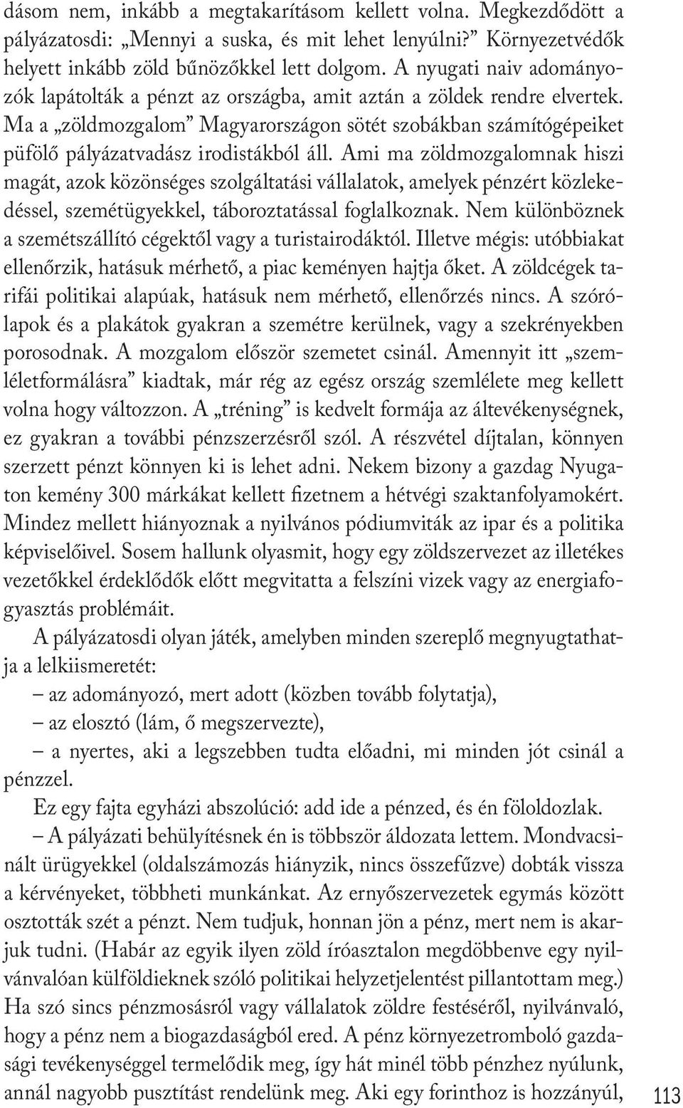 Ami ma zöldmozgalomnak hiszi magát, azok közönséges szolgáltatási vállalatok, amelyek pénzért közlekedéssel, szemétügyekkel, táboroztatással foglalkoznak.