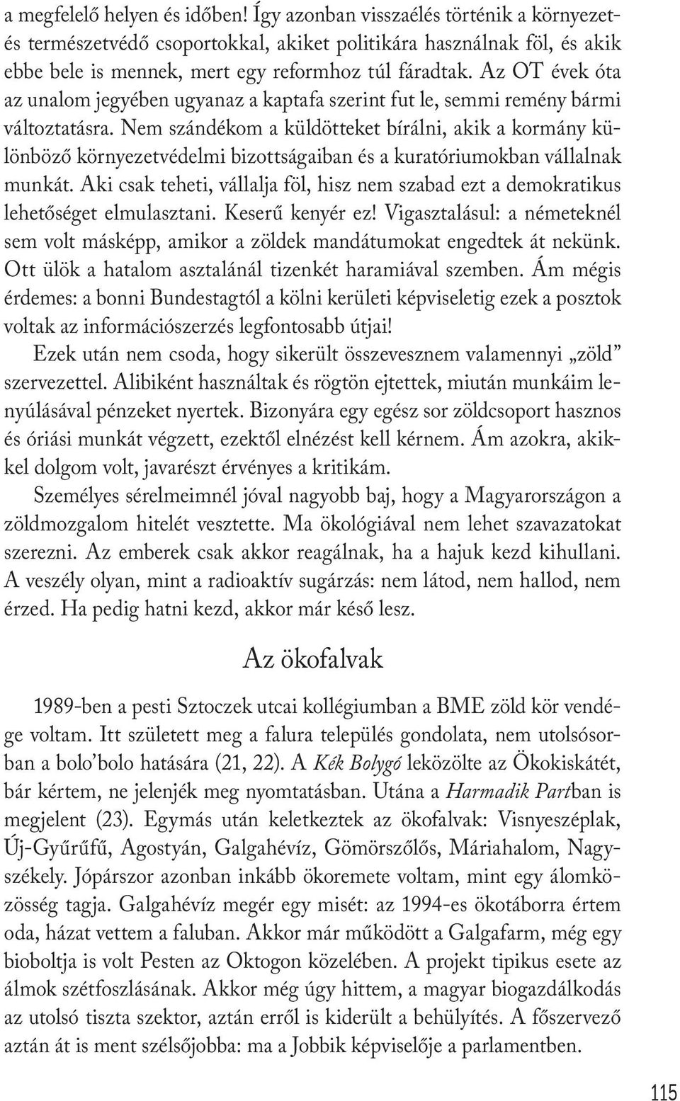 Nem szándékom a küldötteket bírálni, akik a kormány különböző környezetvédelmi bizottságaiban és a kuratóriumokban vállalnak munkát.