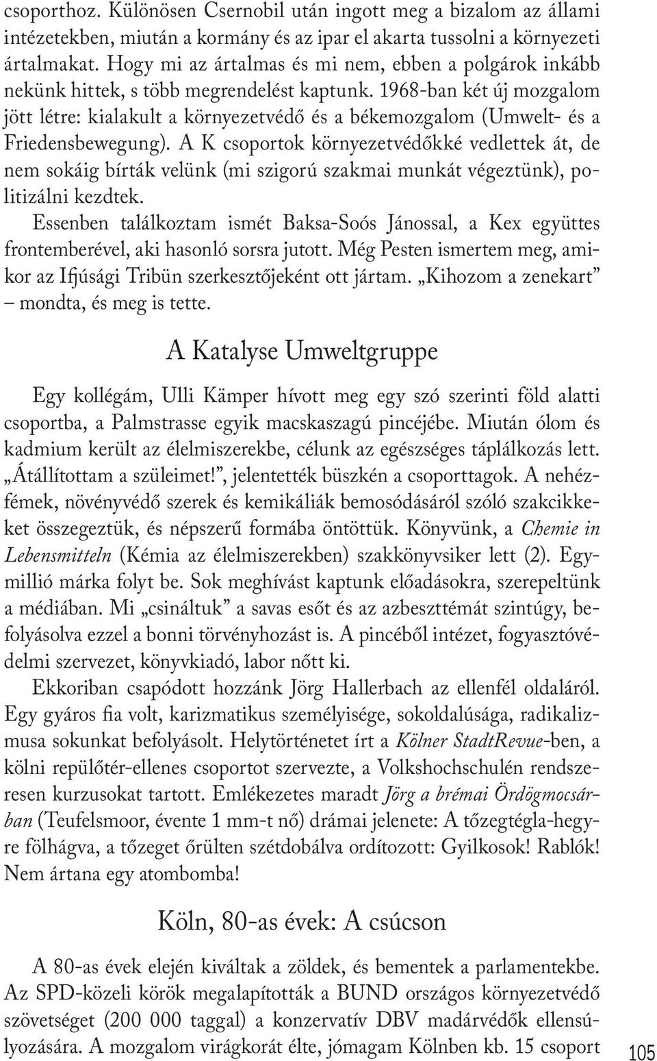 1968-ban két új mozgalom jött létre: kialakult a környezetvédő és a békemozgalom (Umwelt- és a Friedensbewegung).