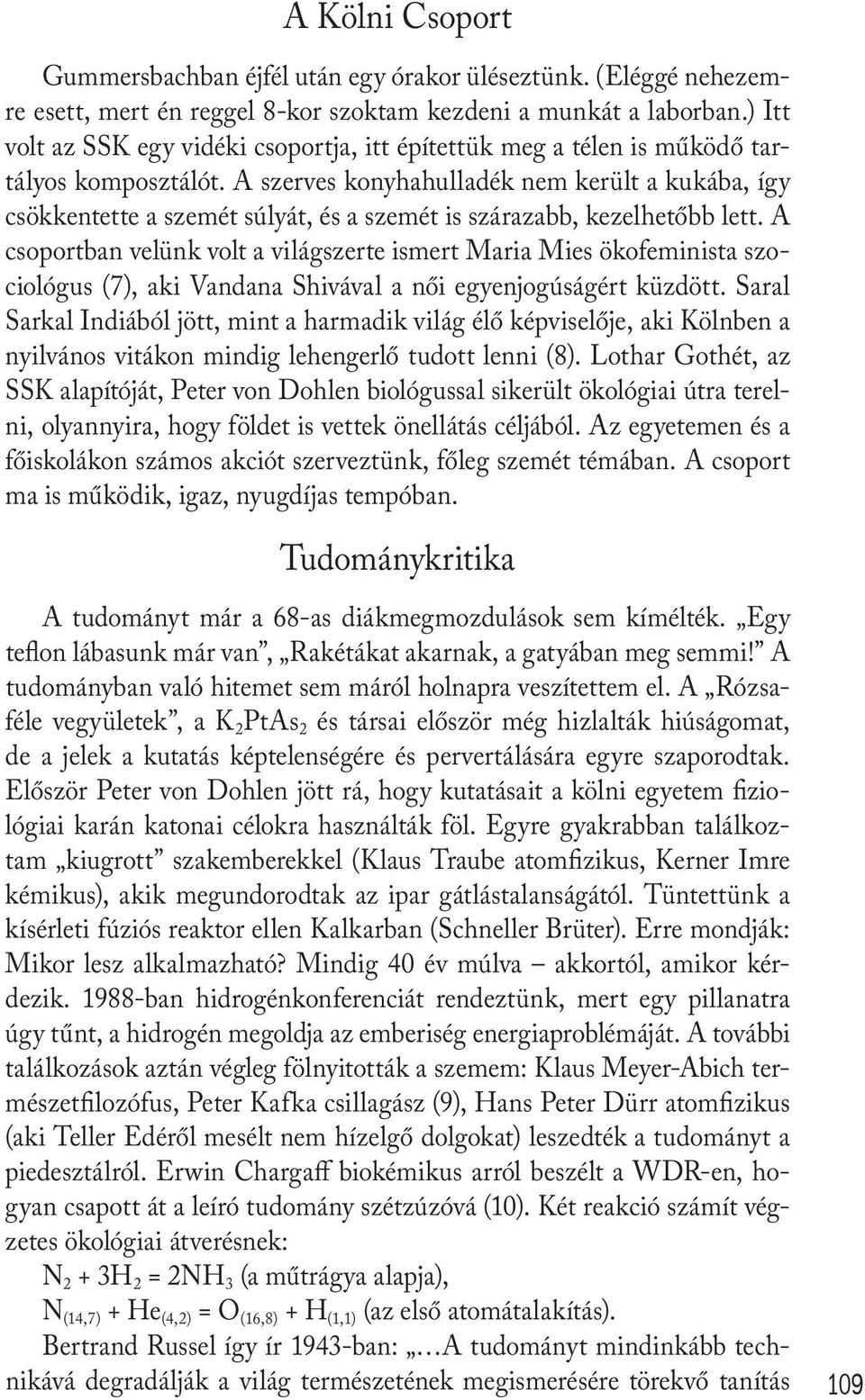 A szerves konyhahulladék nem került a kukába, így csökkentette a szemét súlyát, és a szemét is szárazabb, kezelhetőbb lett.