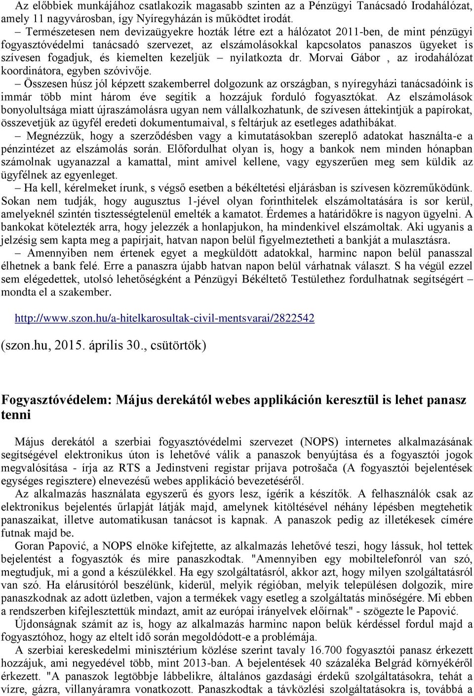 kiemelten kezeljük nyilatkozta dr. Morvai Gábor, az irodahálózat koordinátora, egyben szóvivője.