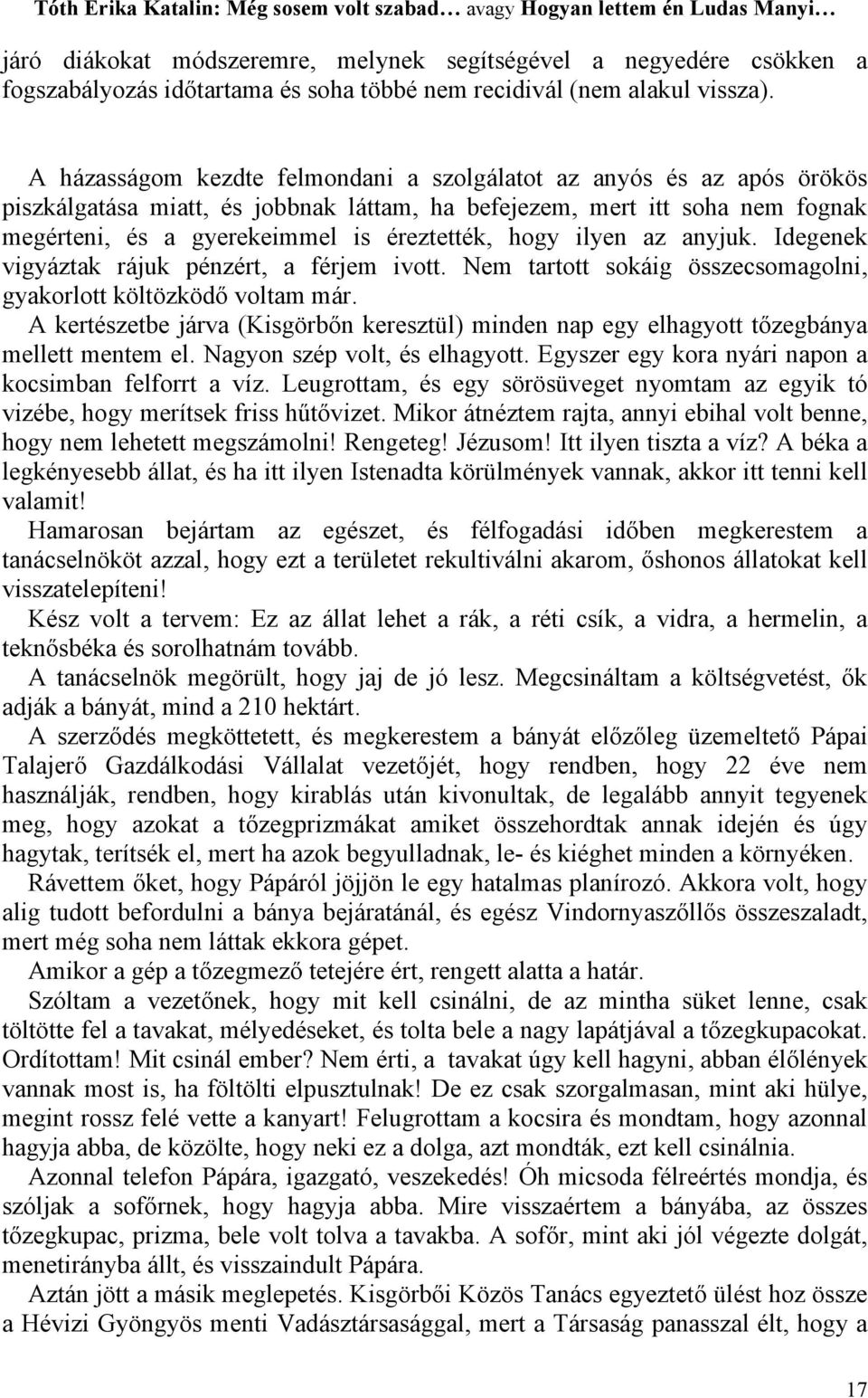 ilyen az anyjuk. Idegenek vigyáztak rájuk pénzért, a férjem ivott. Nem tartott sokáig összecsomagolni, gyakorlott költözködő voltam már.