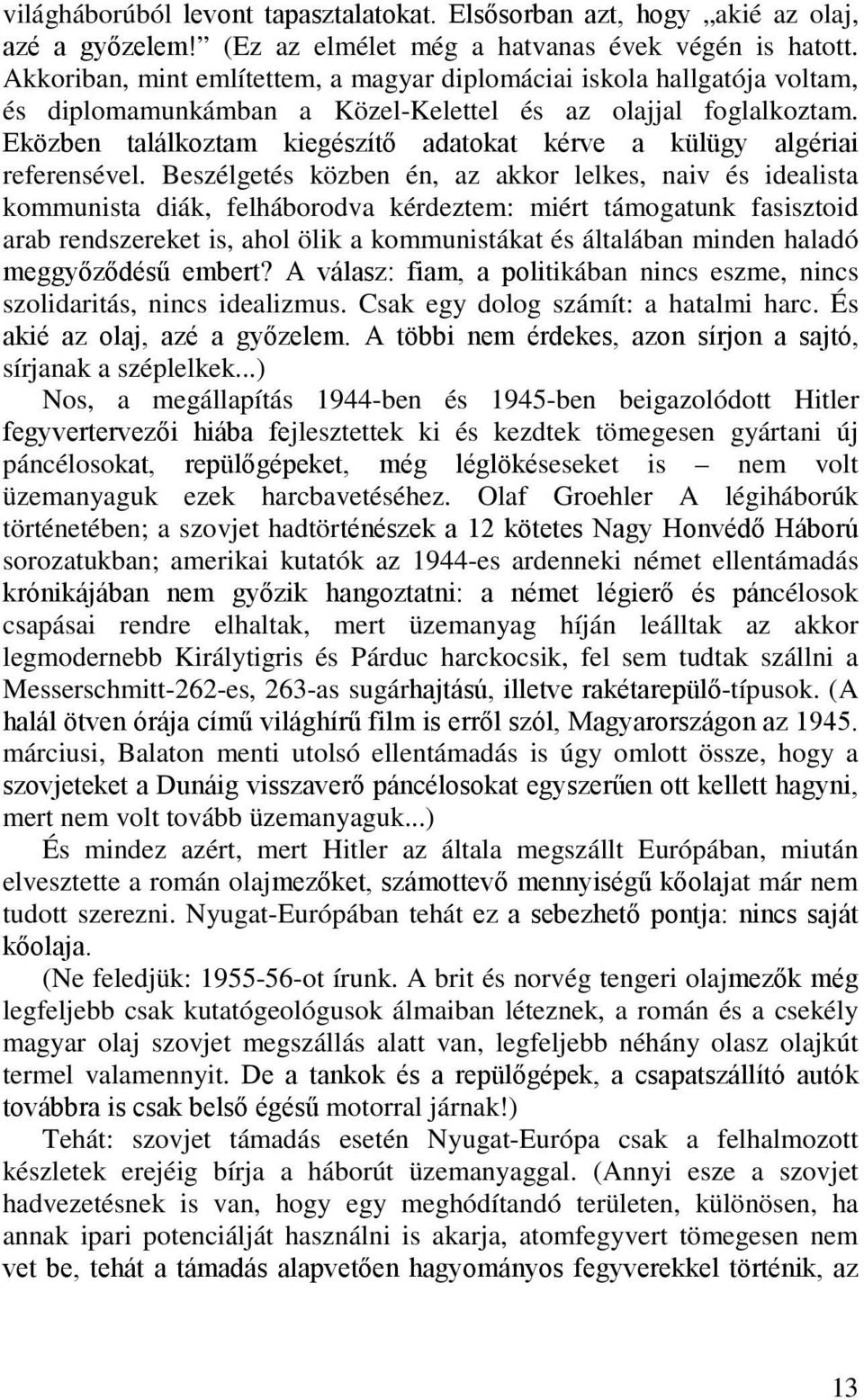 Eközben találkoztam kiegészítő adatokat kérve a külügy algériai referensével.