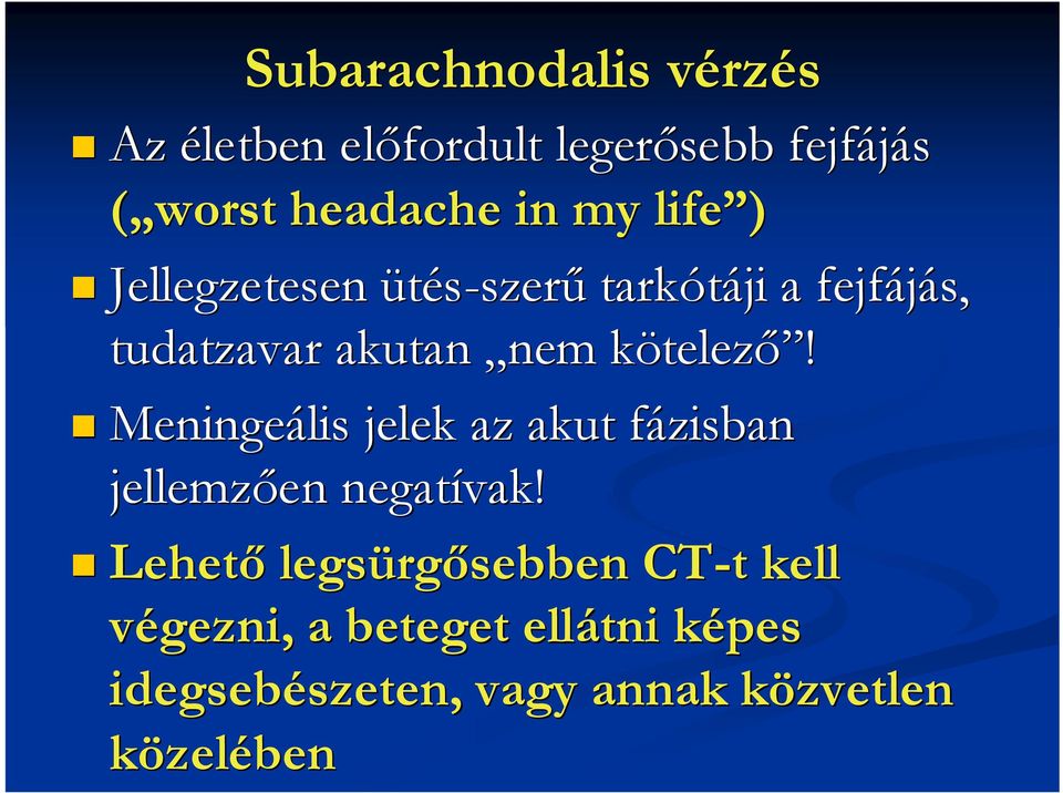 Meningeális jelek az akut fázisban f jellemzıen en negatívak!