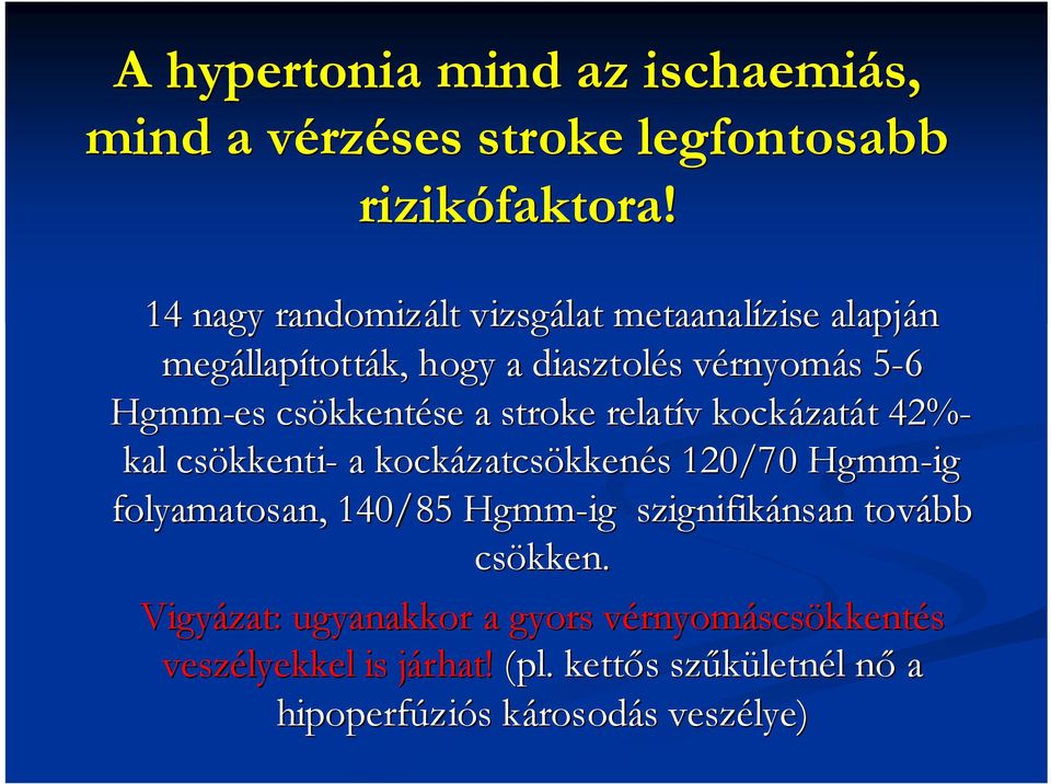 kkentése a stroke relatív v kockázat zatát t 42%- kal csökkenti kkenti- a kockázatcs zatcsökkenés s 120/70 Hgmm-ig folyamatosan, 140/85