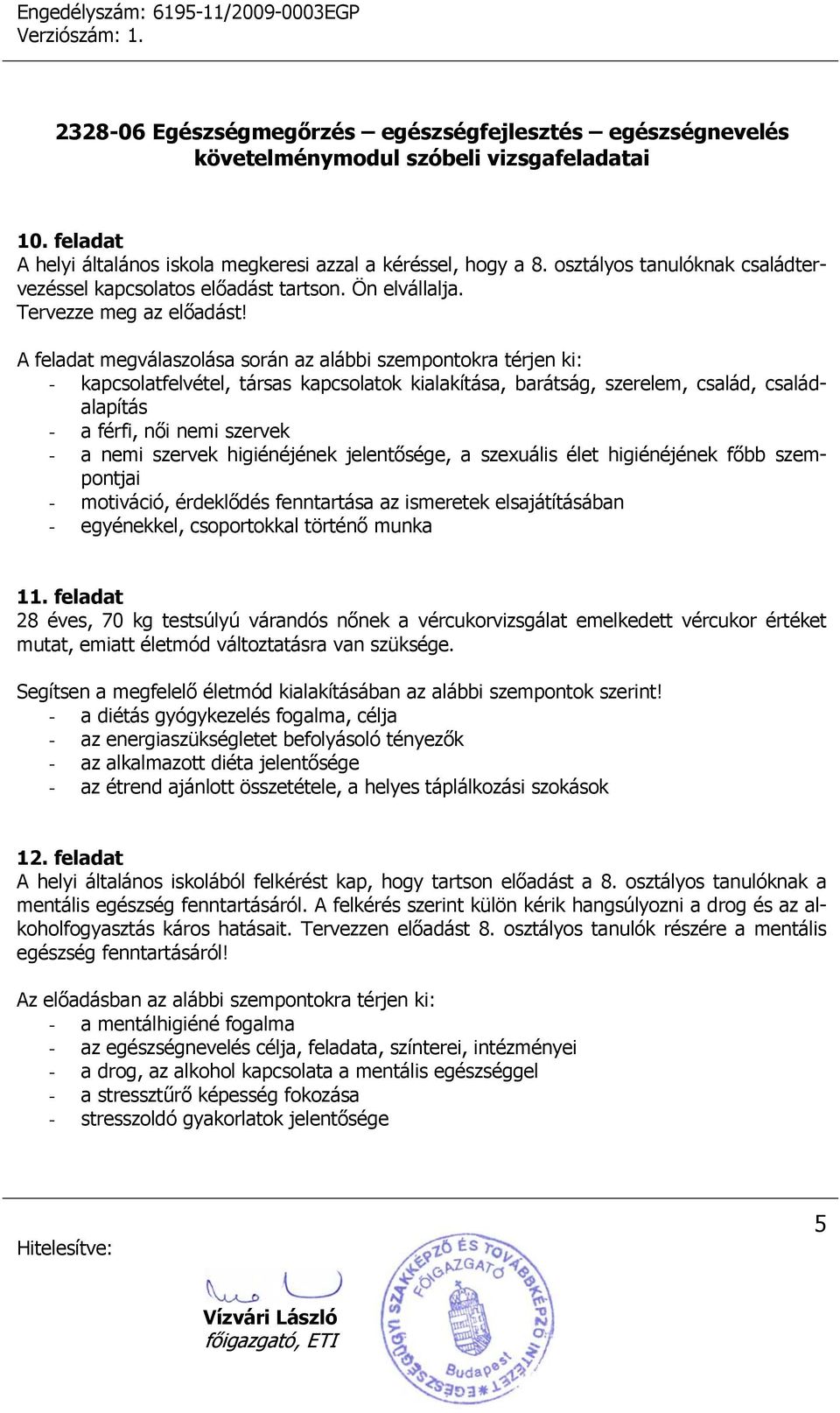 főbb szempontjai - motiváció, érdeklődés fenntartása az ismeretek elsajátításában - egyénekkel, csoportokkal történő munka 11.