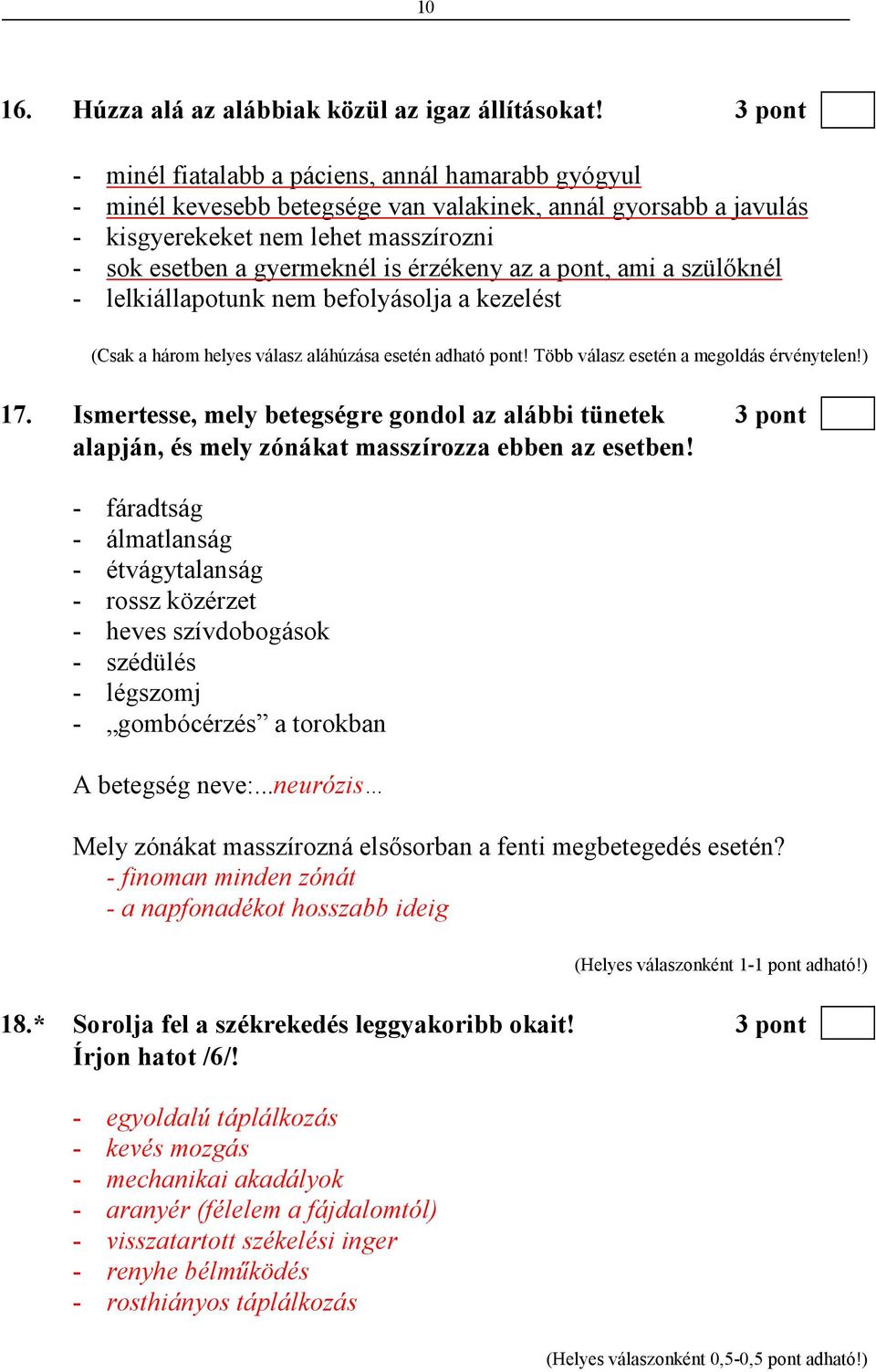 érzékeny az a pont, ami a szülıknél - lelkiállapotunk nem befolyásolja a kezelést (Csak a három helyes válasz aláhúzása esetén adható pont! Több válasz esetén a megoldás érvénytelen!) 17.