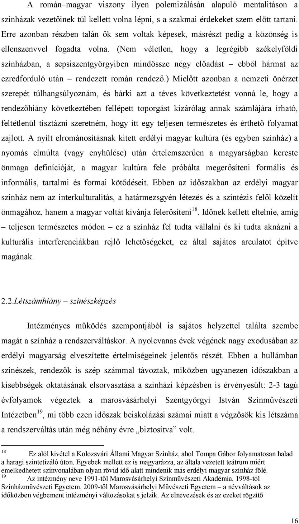 (Nem véletlen, hogy a legrégibb székelyföldi színházban, a sepsiszentgyörgyiben mindössze négy előadást ebből hármat az ezredforduló után rendezett román rendező.