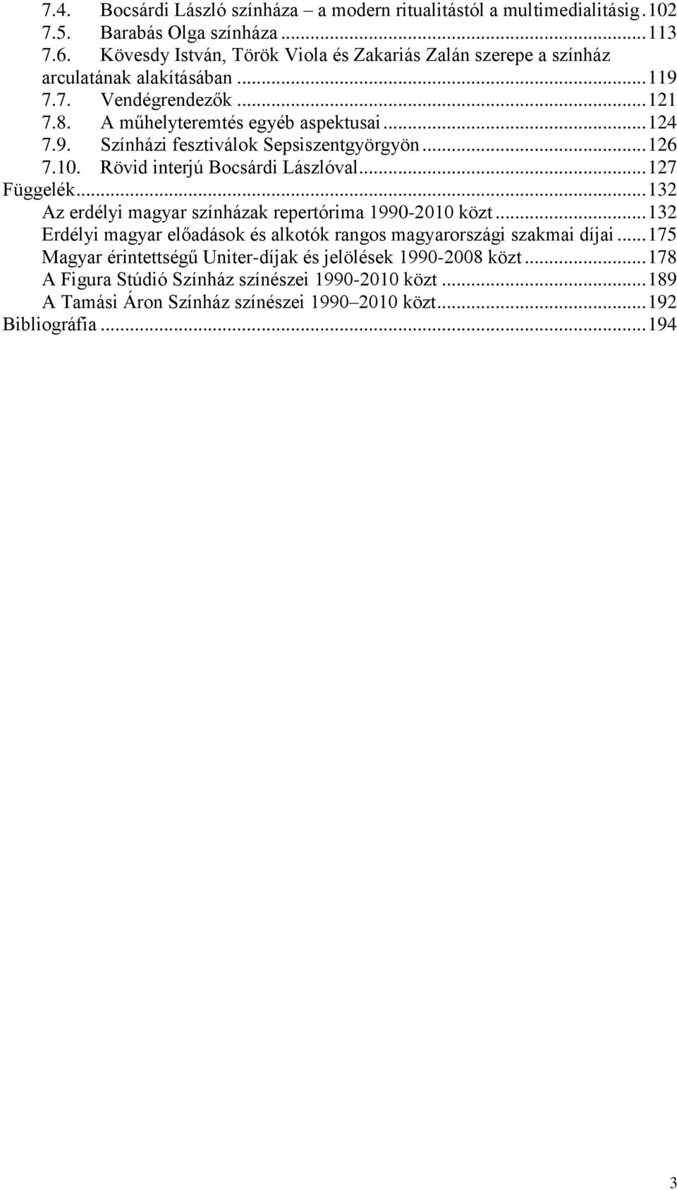 .. 126 7.10. Rövid interjú Bocsárdi Lászlóval... 127 Függelék... 132 Az erdélyi magyar színházak repertórima 1990-2010 közt.