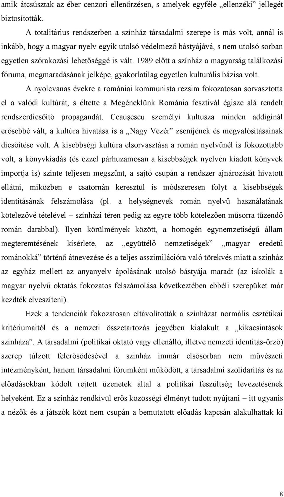 vált. 1989 előtt a színház a magyarság találkozási fóruma, megmaradásának jelképe, gyakorlatilag egyetlen kulturális bázisa volt.