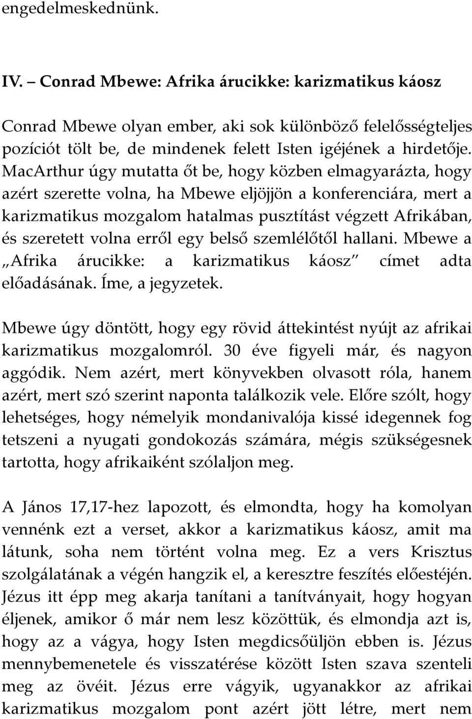 volna erről egy belső szemlélőtől hallani. Mbewe a Afrika árucikke: a karizmatikus káosz címet adta előadásának. Íme, a jegyzetek.