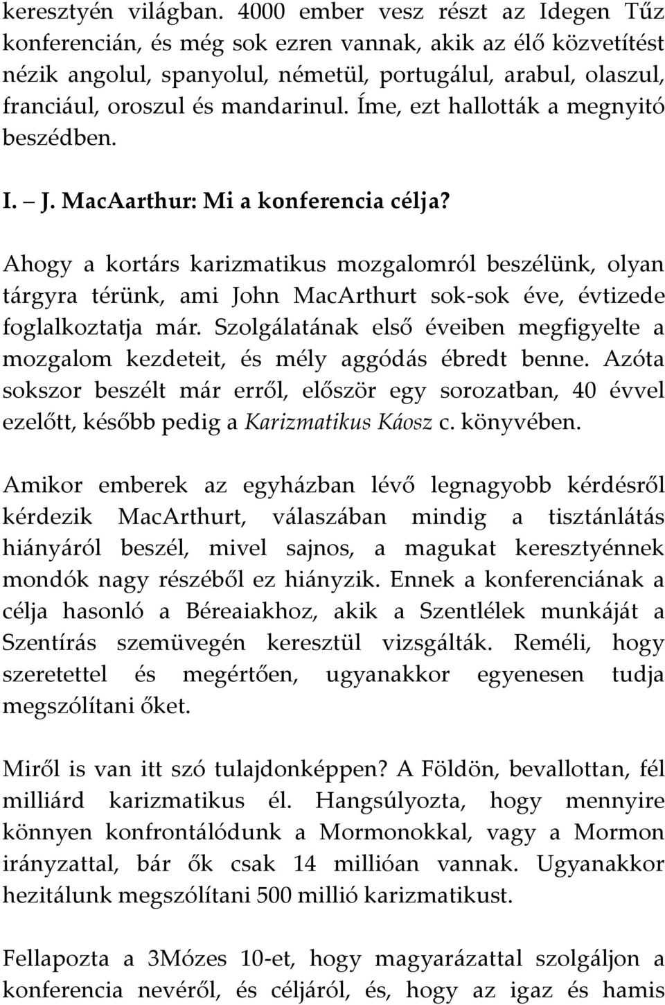 Íme, ezt hallották a megnyitó beszédben. I. J. MacAarthur: Mi a konferencia célja?