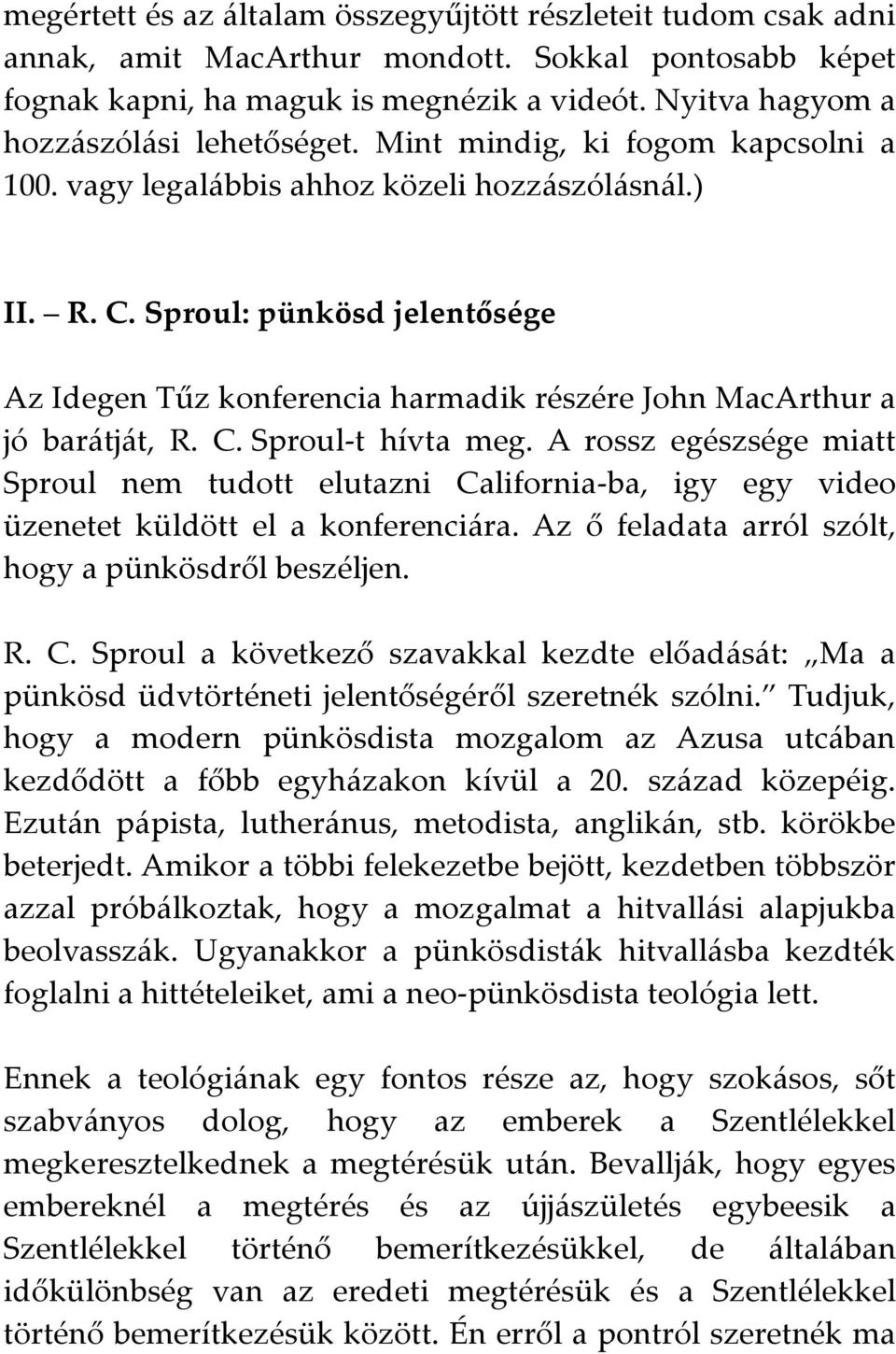 Sproul: pünkösd jelentősége Az Idegen Tűz konferencia harmadik részére John MacArthur a jó barátját, R. C. Sproul-t hívta meg.