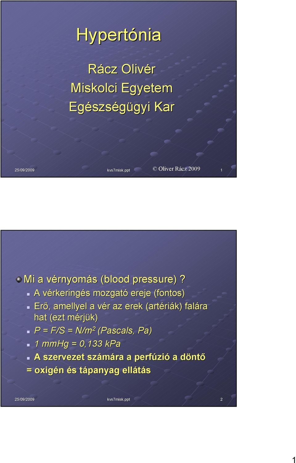 A vérkeringés mozgató ereje (fontos) Erő, amellyel a vér az erek (artériák) falára