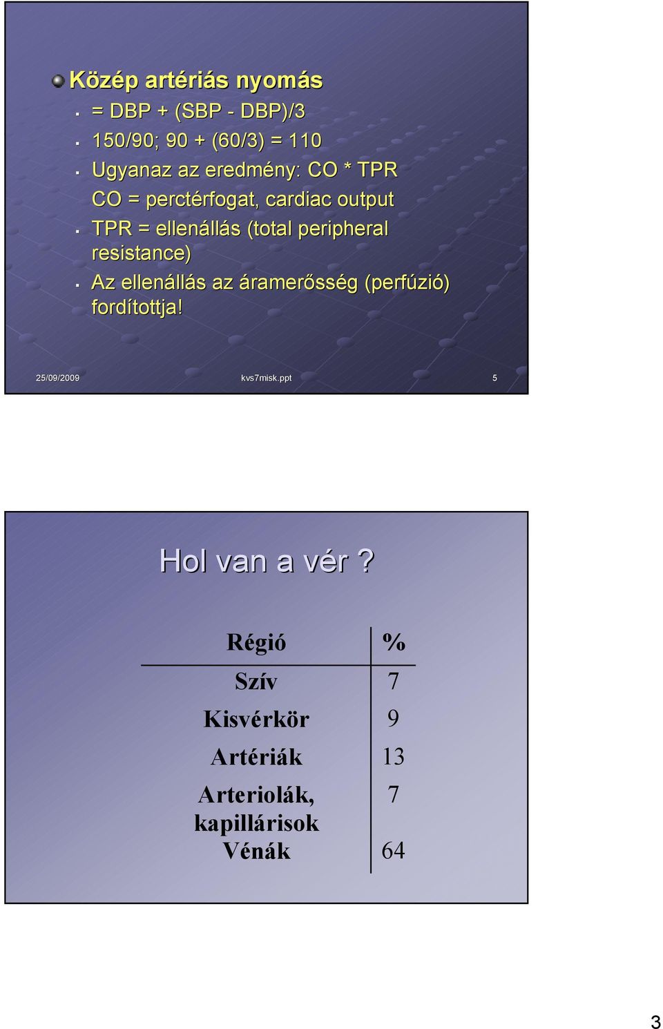 peripheral resistance) Az ellenállás az áramerősség (perfúzió) fordítottja!