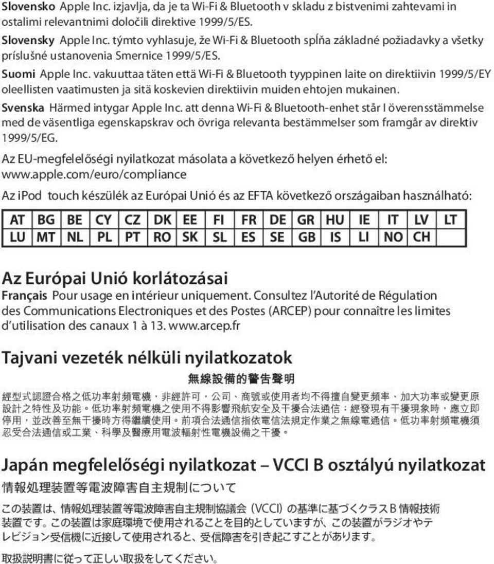 vakuuttaa täten että Wi-Fi & Bluetooth tyyppinen laite on direktiivin 1999/5/EY oleellisten vaatimusten ja sitä koskevien direktiivin muiden ehtojen mukainen. Svenska Härmed intygar Apple Inc.