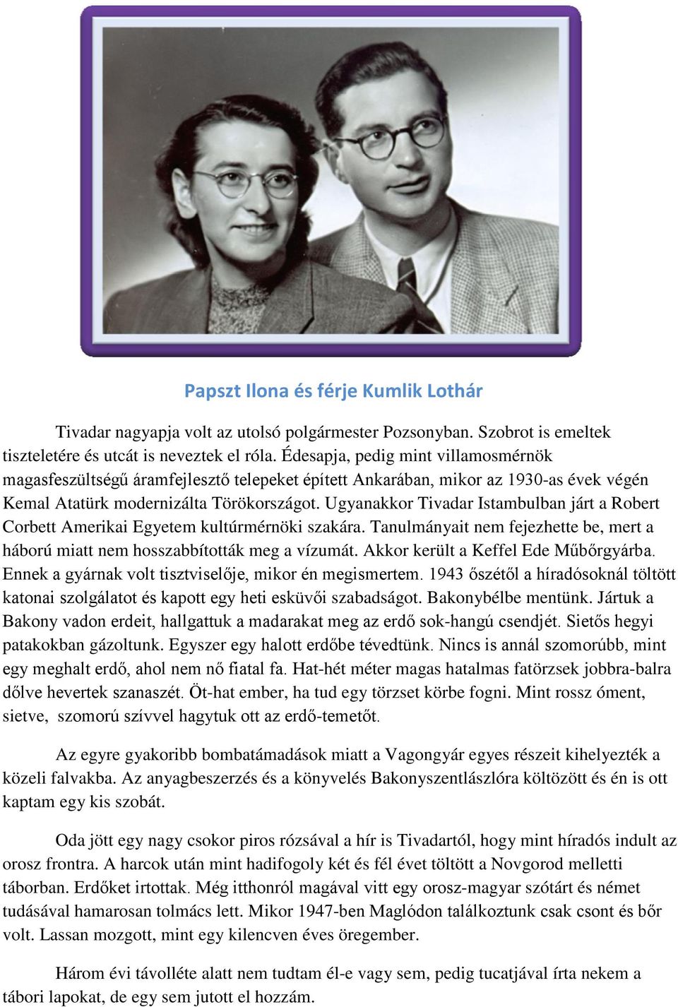 Ugyanakkor Tivadar Istambulban járt a Robert Corbett Amerikai Egyetem kultúrmérnöki szakára. Tanulmányait nem fejezhette be, mert a háború miatt nem hosszabbították meg a vízumát.