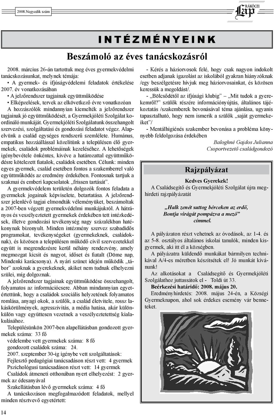 Gyermekjóléti Szolgálat koordináló munkáját. Gyermekjóléti Szolgálatunk összehangolt szervezési, szolgáltatási és gondozási feladatot végez. Alapelvünk a család egységes rendszerű szemlélete.