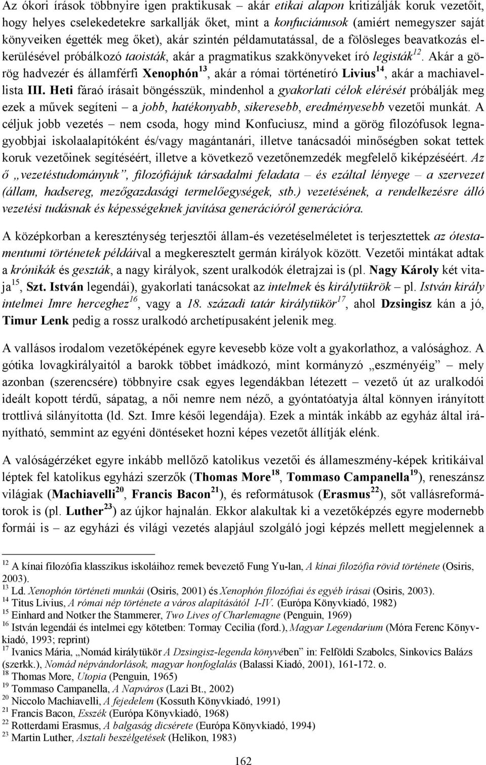 Akár a görög hadvezér és államférfi Xenophón 13, akár a római történetíró Livius 14, akár a machiavellista III.