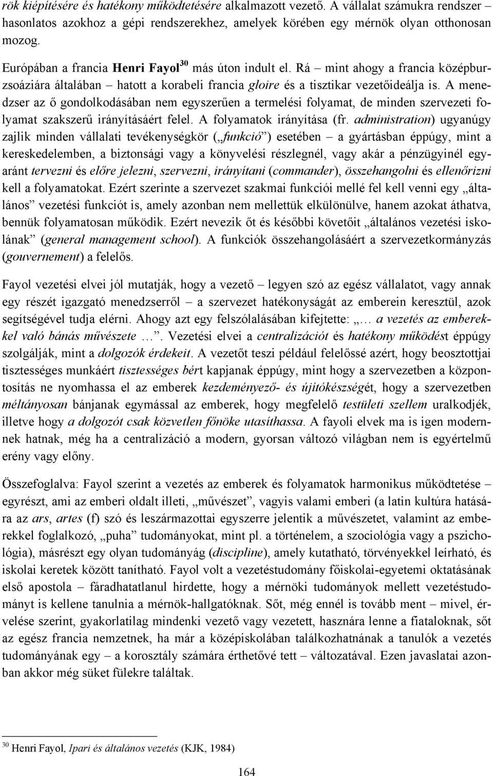 A menedzser az ő gondolkodásában nem egyszerűen a termelési folyamat, de minden szervezeti folyamat szakszerű irányításáért felel. A folyamatok irányítása (fr.