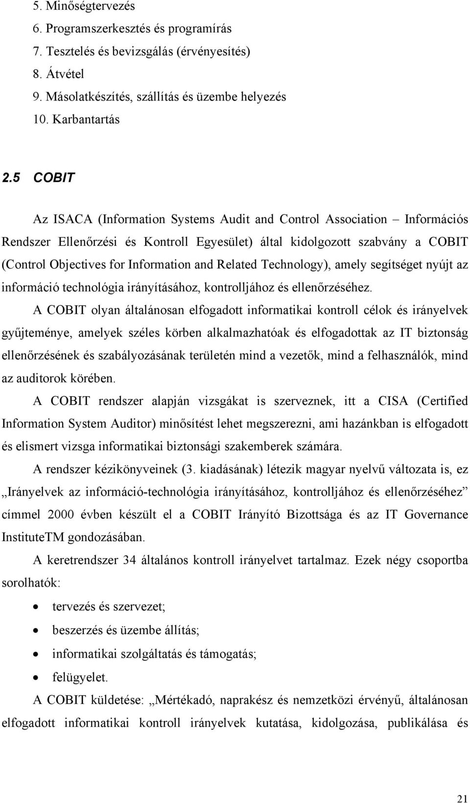 Related Technology), amely segítséget nyújt az információ technológia irányításához, kontrolljához és ellenőrzéséhez.