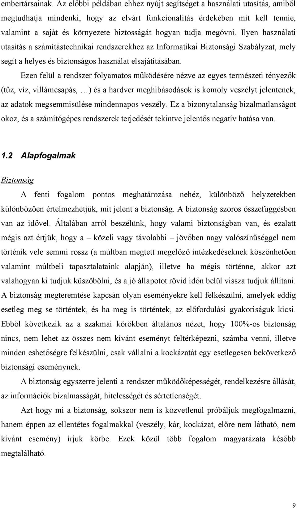 hogyan tudja megóvni. Ilyen használati utasítás a számítástechnikai rendszerekhez az Informatikai Biztonsági Szabályzat, mely segít a helyes és biztonságos használat elsajátításában.