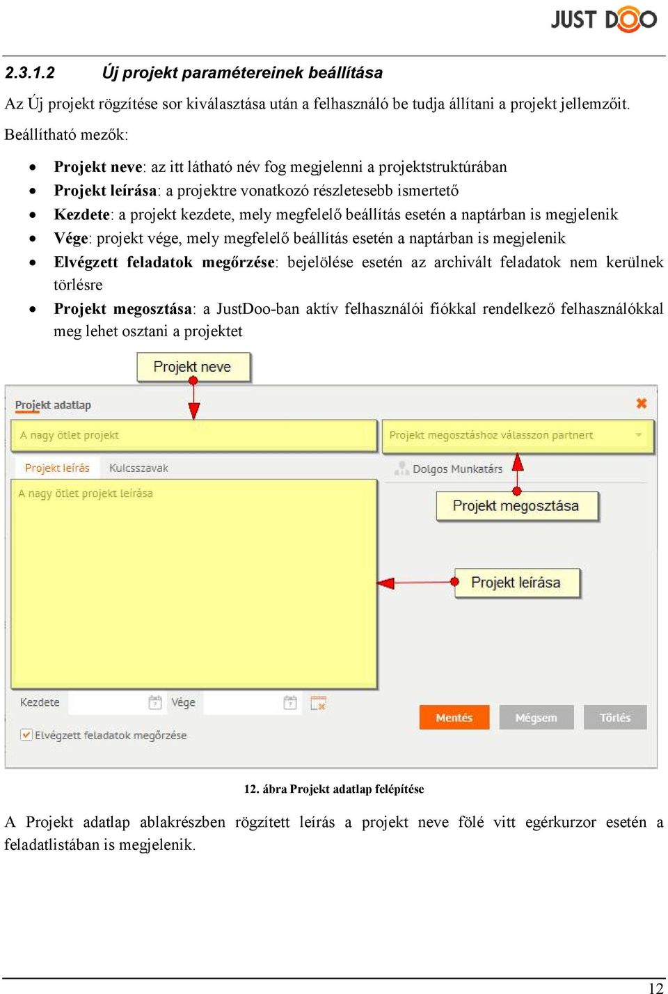 beállítás esetén a naptárban is megjelenik Vége: projekt vége, mely megfelelő beállítás esetén a naptárban is megjelenik Elvégzett feladatok megőrzése: bejelölése esetén az archivált feladatok nem