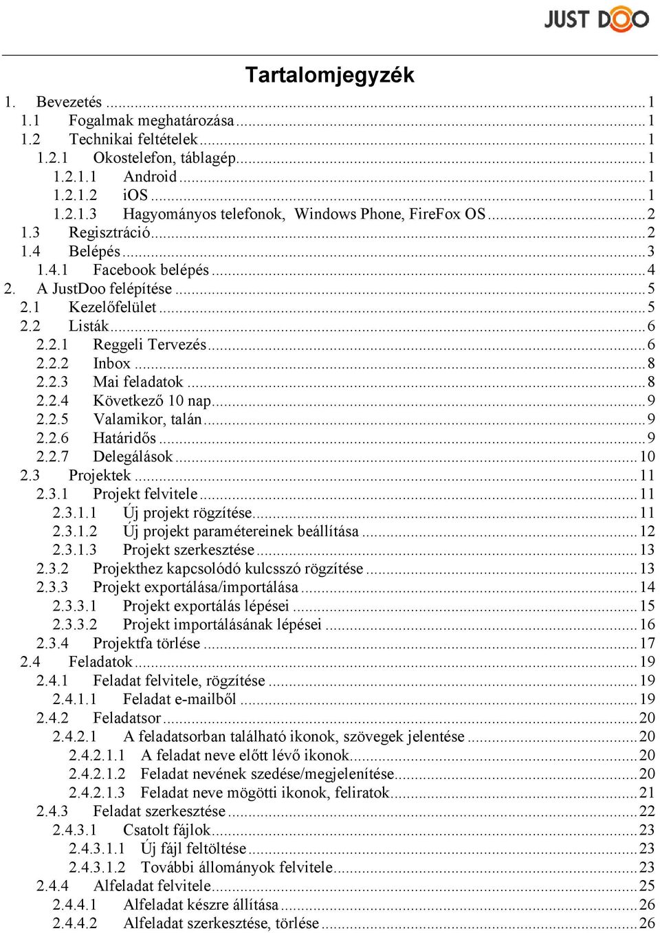 .. 8 2.2.4 Következő 10 nap... 9 2.2.5 Valamikor, talán... 9 2.2.6 Határidős... 9 2.2.7 Delegálások... 10 2.3 Projektek... 11 2.3.1 Projekt felvitele... 11 2.3.1.1 Új projekt rögzítése... 11 2.3.1.2 Új projekt paramétereinek beállítása.